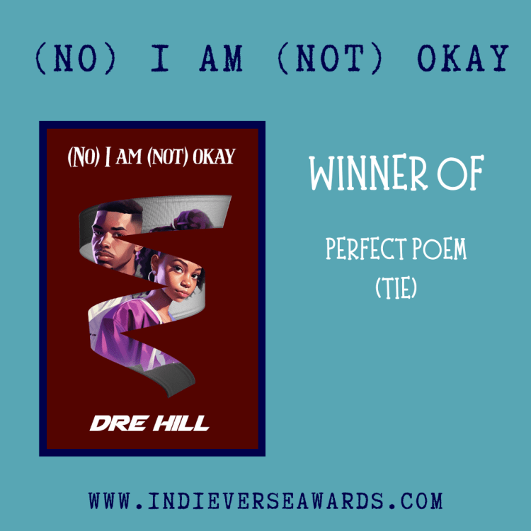 Canva image announcement. Image contains the cover of (No) I am (not) okay by Dre Hill. Text reads "Winner of Perfect Poem (Tie)"